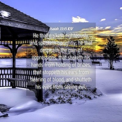 Picture 04 - Isaiah 33:15 KJV - He that walketh righteously, and speaketh - Bible Verse Picture