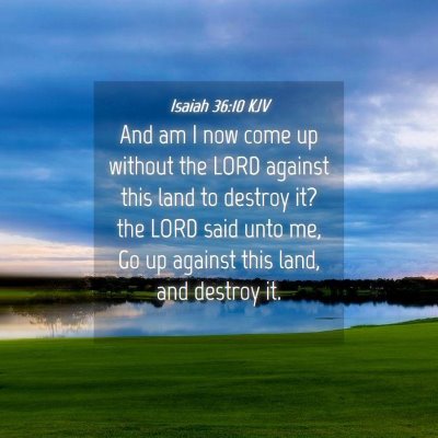 Picture 04 - Isaiah 36:10 KJV - And am I now come up without the LORD against - Bible Verse Picture