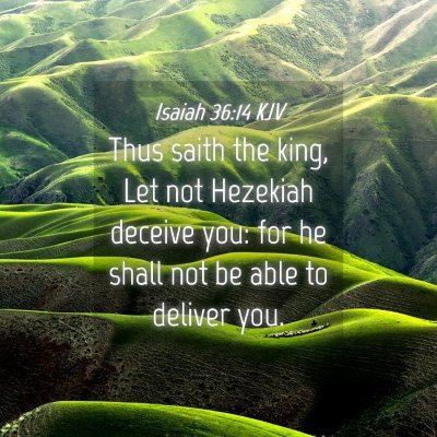 Picture 04 - Isaiah 36:14 KJV - Thus saith the king, Let not Hezekiah deceive - Bible Verse Picture