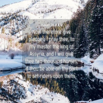 Picture 04 - Isaiah 36:8 KJV - Now therefore give pledges, I pray thee, to my - Bible Verse Picture
