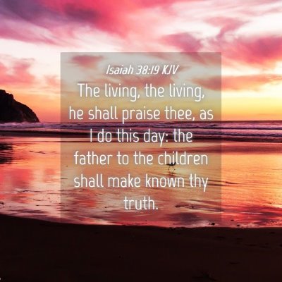 Picture 04 - Isaiah 38:19 KJV - The living, the living, he shall praise thee, as - Bible Verse Picture