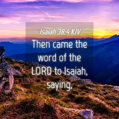 Picture 04 - Isaiah 38:4 KJV - Then came the word of the LORD to Isaiah, - Bible Verse Picture