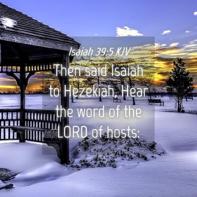 Picture 04 - Isaiah 39:5 KJV - Then said Isaiah to Hezekiah, Hear the word of - Bible Verse Picture