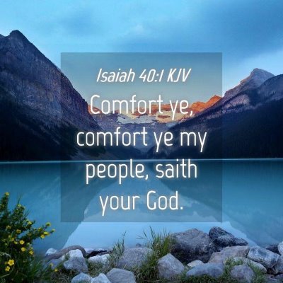 Picture 04 - Isaiah 40:1 KJV - Comfort ye, comfort ye my people, saith your - Bible Verse Picture