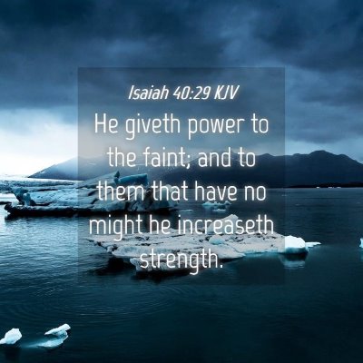 Picture 04 - Isaiah 40:29 KJV - He giveth power to the faint; and to them that - Bible Verse Picture