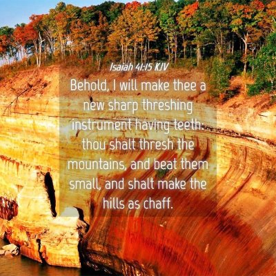 Picture 04 - Isaiah 41:15 KJV - Behold, I will make thee a new sharp threshing - Bible Verse Picture