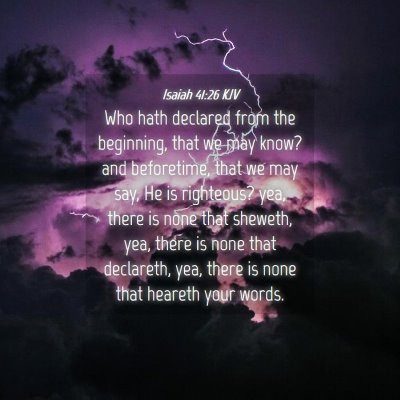 Picture 04 - Isaiah 41:26 KJV - Who hath declared from the beginning, that we may - Bible Verse Picture