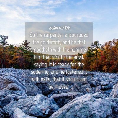 Picture 04 - Isaiah 41:7 KJV - So the carpenter encouraged the goldsmith, and he - Bible Verse Picture