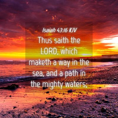 Picture 04 - Isaiah 43:16 KJV - Thus saith the LORD, which maketh a way in the - Bible Verse Picture