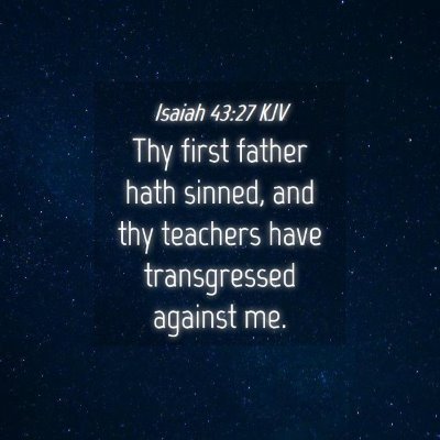 Picture 04 - Isaiah 43:27 KJV - Thy first father hath sinned, and thy teachers - Bible Verse Picture