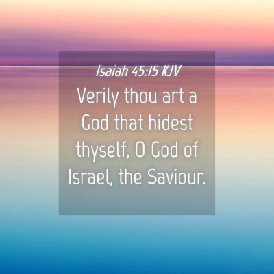 Picture 04 - Isaiah 45:15 KJV - Verily thou art a God that hidest thyself, O God - Bible Verse Picture