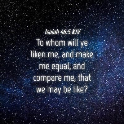 Picture 04 - Isaiah 46:5 KJV - To whom will ye liken me, and make me equal, and - Bible Verse Picture