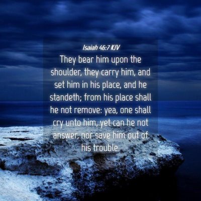 Picture 04 - Isaiah 46:7 KJV - They bear him upon the shoulder, they carry him, - Bible Verse Picture