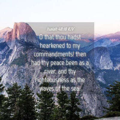 Picture 04 - Isaiah 48:18 KJV - O that thou hadst hearkened to my commandments! - Bible Verse Picture