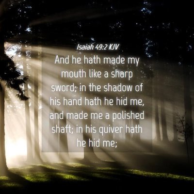 Picture 04 - Isaiah 49:2 KJV - And he hath made my mouth like a sharp sword; in - Bible Verse Picture