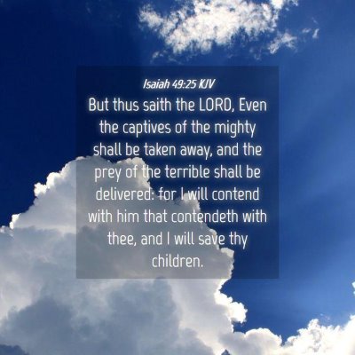 Picture 04 - Isaiah 49:25 KJV - But thus saith the LORD, Even the captives of the - Bible Verse Picture