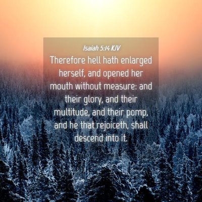 Picture 04 - Isaiah 5:14 KJV - Therefore hell hath enlarged herself, and opened - Bible Verse Picture
