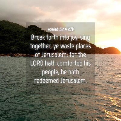 Picture 04 - Isaiah 52:9 KJV - Break forth into joy, sing together, ye waste - Bible Verse Picture