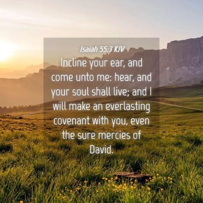 Picture 04 - Isaiah 55:3 KJV - Incline your ear, and come unto me: hear, and - Bible Verse Picture