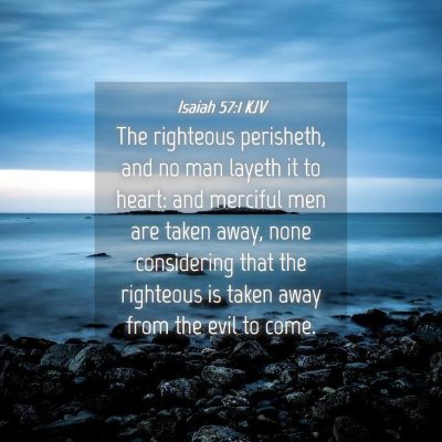 Picture 04 - Isaiah 57:1 KJV - The righteous perisheth, and no man layeth it to - Bible Verse Picture