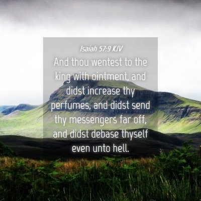 Picture 04 - Isaiah 57:9 KJV - And thou wentest to the king with ointment, and - Bible Verse Picture