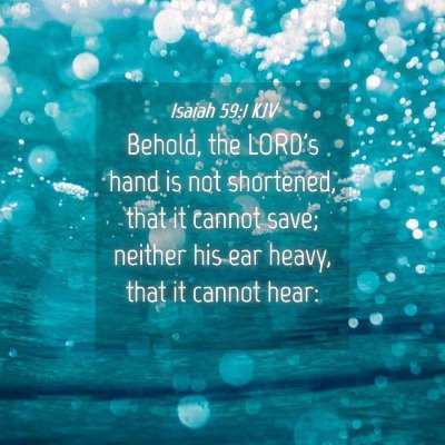 Picture 04 - Isaiah 59:1 KJV - Behold, the LORD's hand is not shortened, that it - Bible Verse Picture