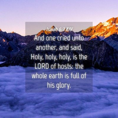 Picture 04 - Isaiah 6:3 KJV - And one cried unto another, and said, Holy, holy, - Bible Verse Picture
