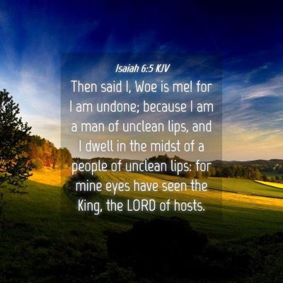 Picture 04 - Isaiah 6:5 KJV - Then said I, Woe is me! for I am undone; because - Bible Verse Picture