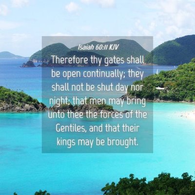 Picture 04 - Isaiah 60:11 KJV - Therefore thy gates shall be open continually; - Bible Verse Picture