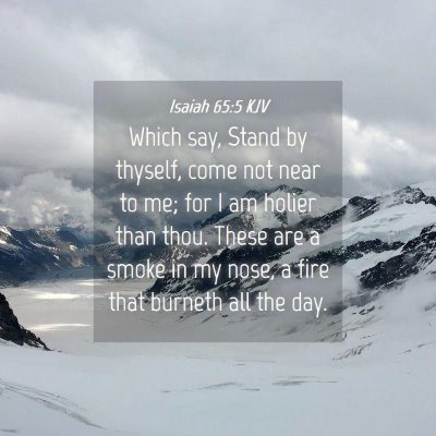 Picture 04 - Isaiah 65:5 KJV - Which say, Stand by thyself, come not near to me; - Bible Verse Picture