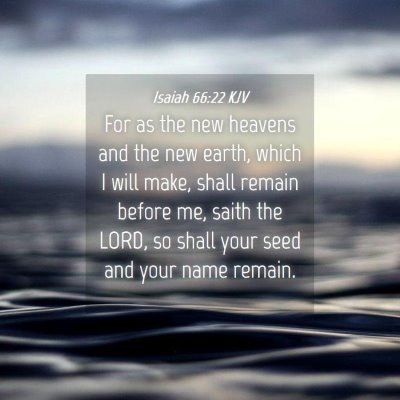 Picture 04 - Isaiah 66:22 KJV - For as the new heavens and the new earth, which I - Bible Verse Picture