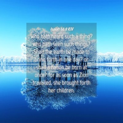 Picture 04 - Isaiah 66:8 KJV - Who hath heard such a thing? who hath seen such - Bible Verse Picture