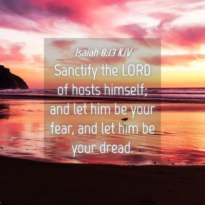 Picture 04 - Isaiah 8:13 KJV - Sanctify the LORD of hosts himself; and let him - Bible Verse Picture