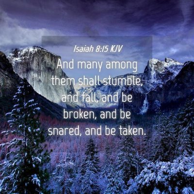 Picture 04 - Isaiah 8:15 KJV - And many among them shall stumble, and fall, and - Bible Verse Picture