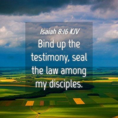 Picture 04 - Isaiah 8:16 KJV - Bind up the testimony, seal the law among my - Bible Verse Picture