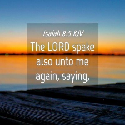 Picture 04 - Isaiah 8:5 KJV - The LORD spake also unto me again, - Bible Verse Picture