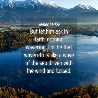 Picture 04 - James 1:6 KJV - But let him ask in faith, nothing wavering. For - Bible Verse Picture