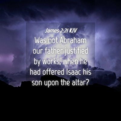 Picture 04 - James 2:21 KJV - Was not Abraham our father justified by works, - Bible Verse Picture