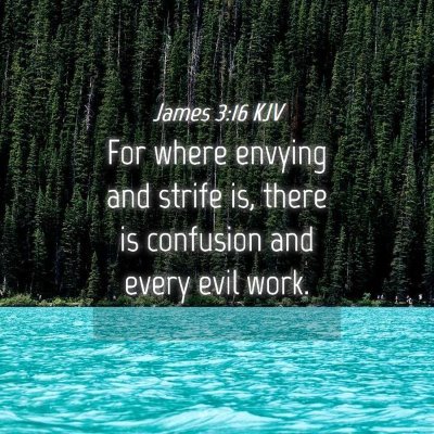 Picture 04 - James 3:16 KJV - For where envying and strife is, there is - Bible Verse Picture