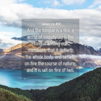 Picture 04 - James 3:6 KJV - And the tongue is a fire, a world of iniquity: so - Bible Verse Picture