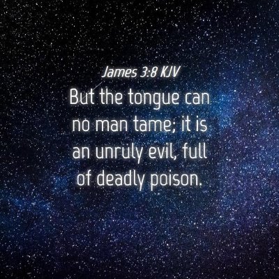 Picture 04 - James 3:8 KJV - But the tongue can no man tame; it is an unruly - Bible Verse Picture