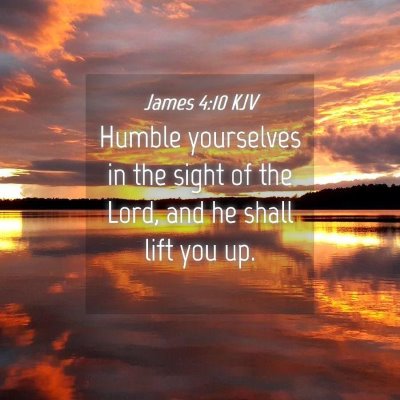 Picture 04 - James 4:10 KJV - Humble yourselves in the sight of the Lord, and - Bible Verse Picture