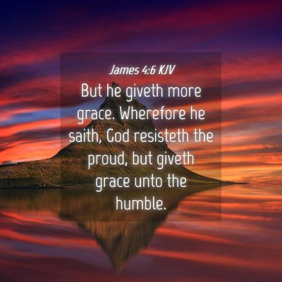 Picture 04 - James 4:6 KJV - But he giveth more grace. Wherefore he saith, God - Bible Verse Picture