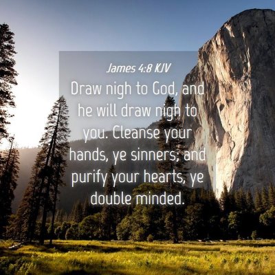 Picture 04 - James 4:8 KJV - Draw nigh to God, and he will draw nigh to you. - Bible Verse Picture