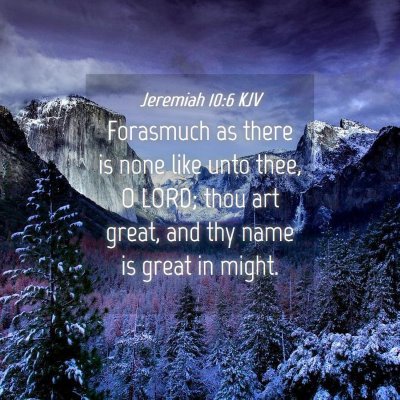 Picture 04 - Jeremiah 10:6 KJV - Forasmuch as there is none like unto thee, O - Bible Verse Picture