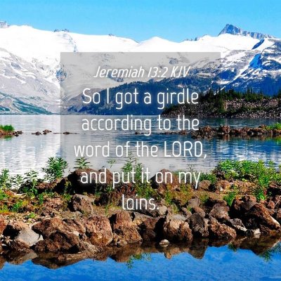 Picture 04 - Jeremiah 13:2 KJV - So I got a girdle according to the word of the - Bible Verse Picture