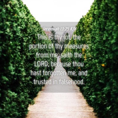Picture 04 - Jeremiah 13:25 KJV - This is thy lot, the portion of thy measures from - Bible Verse Picture