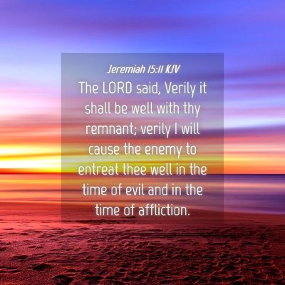 Picture 04 - Jeremiah 15:11 KJV - The LORD said, Verily it shall be well with thy - Bible Verse Picture