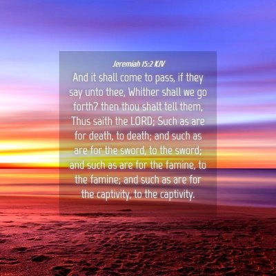 Picture 04 - Jeremiah 15:2 KJV - And it shall come to pass, if they say unto thee, - Bible Verse Picture