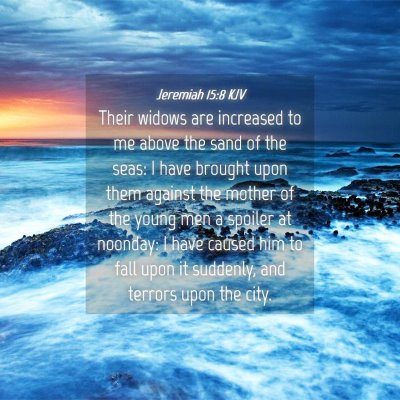 Picture 04 - Jeremiah 15:8 KJV - Their widows are increased to me above the sand - Bible Verse Picture